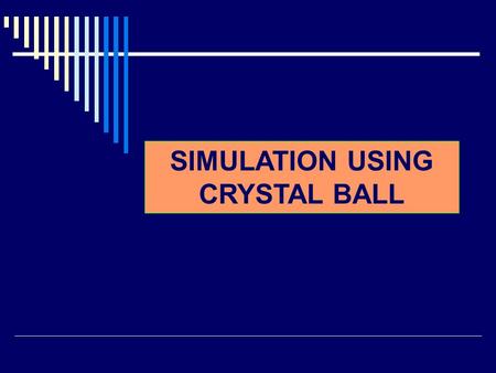 SIMULATION USING CRYSTAL BALL. WHAT CRYSTAL BALL DOES? Crystal ball extends the forecasting capabilities of spreadsheet model and provide the information.
