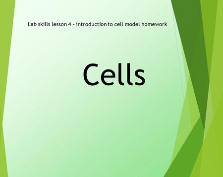 Cells Lab skills lesson 4 – introduction to cell model homework.