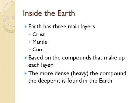 Inside the Earth Earth has three main layers