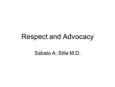 Respect and Advocacy Sabato A. Stile M.D.. Worldwide, Complex, Public Health Problem affects people from all demographic and social groups and economic.