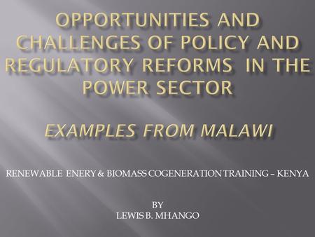 RENEWABLE ENERY & BIOMASS COGENERATION TRAINING – KENYA BY LEWIS B. MHANGO.