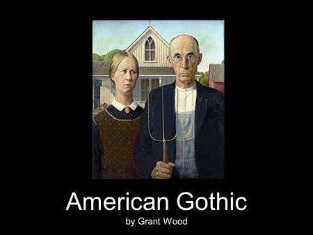 American Gothic by Grant Wood. Though in many of its aspects this visible world seems formed in love, the invisible spheres were formed in fright. ~Herman.