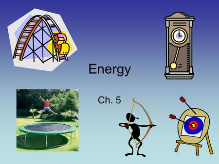 Energy Ch. 5. Energy I. Energy – the ability to do work (or cause change) Most energy can be classified into 2 general categories: