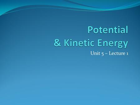 Unit 5 – Lecture 1. Energy Energy – the ability to do work the ability to cause change measured in joules symbol: [as in.. E = mc 2 ] E.