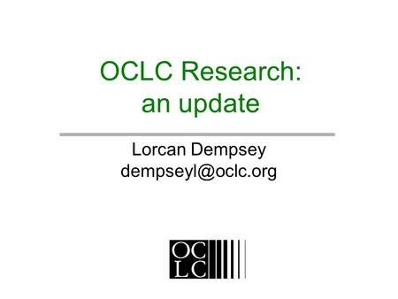 OCLC Research: an update Lorcan Dempsey