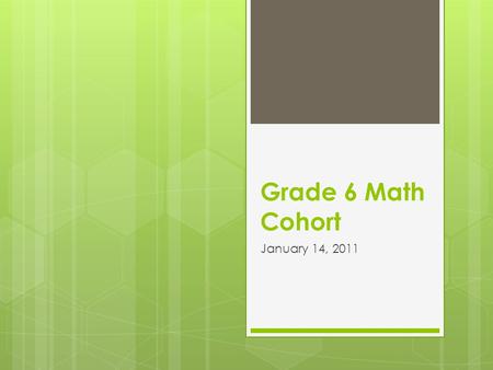 Grade 6 Math Cohort January 14, 2011. How Have You Been? Insights, Hindsights, Oversights since we met last.