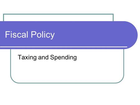 Fiscal Policy Taxing and Spending. Why does government tax? The government taxes to 1) Raise Revenue 2) Change Behavior.