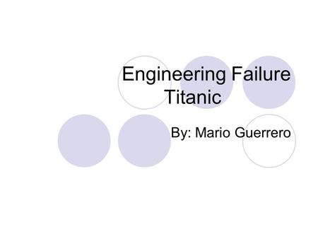 Engineering Failure Titanic By: Mario Guerrero. Why built in the first place? The titanic was made to transport mail and passengers to/from Europe and.