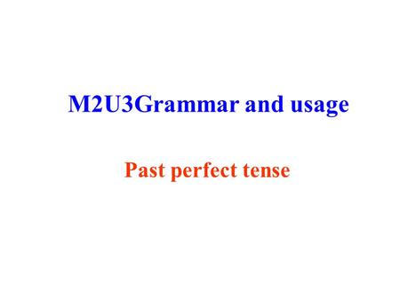 M2U3Grammar and usage Past perfect tense. Can you tell me something about Howard Carter? Not long after the tomb of King Tutankhamen had been opened,