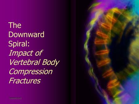 The Downward Spiral: Impact of Vertebral Body Compression Fractures 16000038-02.