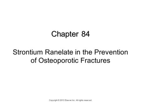 Chapter 84 Chapter 84 Strontium Ranelate in the Prevention of Osteoporotic Fractures Copyright © 2013 Elsevier Inc. All rights reserved.