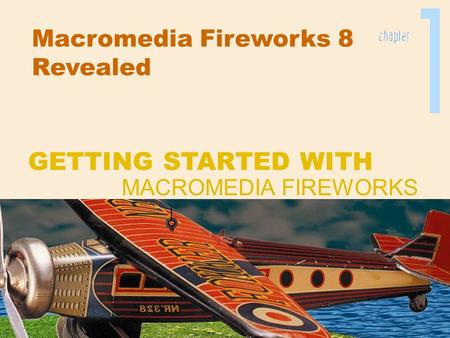Macromedia Fireworks 8 Revealed MACROMEDIA FIREWORKS GETTING STARTED WITH.