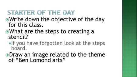  Write down the objective of the day for this class.  What are the steps to creating a stencil?  If you have forgotten look at the steps board.  Draw.