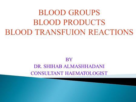 BY DR. SHIHAB ALMASHHADANI CONSULTANT HAEMATOLOGIST.