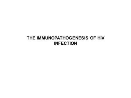THE IMMUNOPATHOGENESIS OF HIV INFECTION. THE HUMAN IMMUNODEFICIENCY VIRUS (HIV) 10359bp DNA gp120 gp41 CD4 binding Membrane fusion.