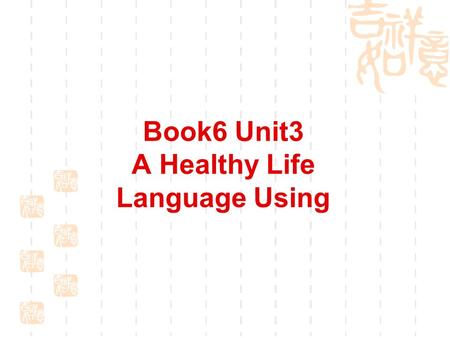 Book6 Unit3 A Healthy Life Language Using