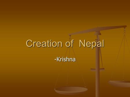 Creation of Nepal -Krishna. My points I pray to god to give peace to the land of Buddha. I pray to god to give peace to the land of Buddha. Let pillar.