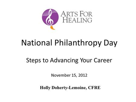 Holly Doherty-Lemoine, CFRE National Philanthropy Day Steps to Advancing Your Career November 15, 2012.