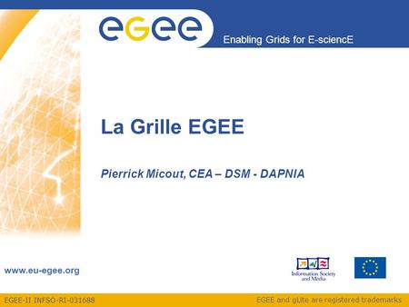 EGEE-II INFSO-RI-031688 Enabling Grids for E-sciencE www.eu-egee.org EGEE and gLite are registered trademarks La Grille EGEE Pierrick Micout, CEA – DSM.
