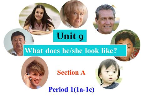 What does he/she look like? Unit 9 Section A Period 1(1a-1c)