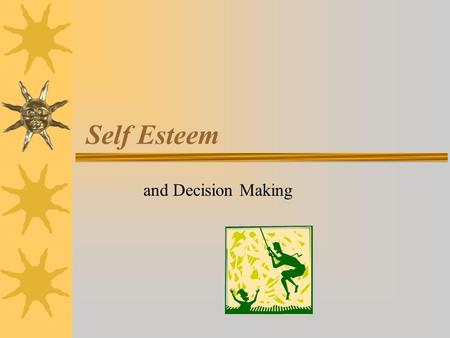 Self Esteem and Decision Making. Emotional Intelligence Hang on to your R.O.P.E.