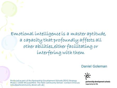 Emotional intelligence is a master aptitude, a capacity that profoundly affects all other abilities,either facilitating or interfering with them Daniel.