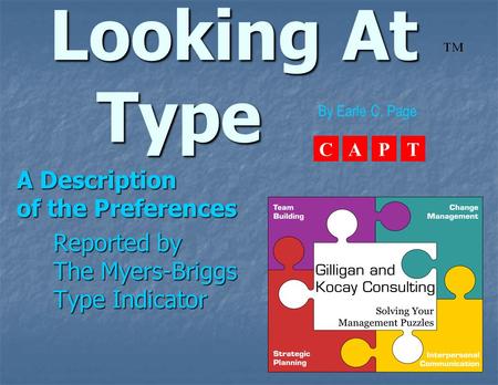 Looking At Type Looking At Type A Description of the Preferences Reported by The Myers-Briggs Type Indicator By Earle C. Page CAPT.