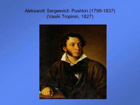 Aleksandr Sergeevich Pushkin (1799-1837) (Vasilii Tropinin, 1827)