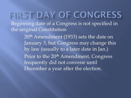 Beginning date of a Congress is not specified in the original Constitution 20 th Amendment (1933) sets the date on January 3, but Congress may change this.