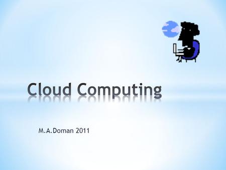 M.A.Doman 2011. Short video intro Model for enabling the delivery of computing as a SERVICE.