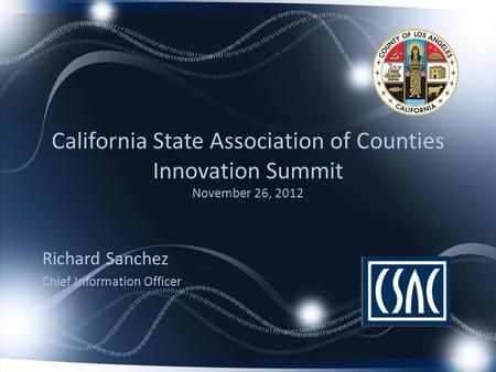 California State Association of Counties Innovation Summit November 26, 2012 Richard Sanchez Chief Information Officer.
