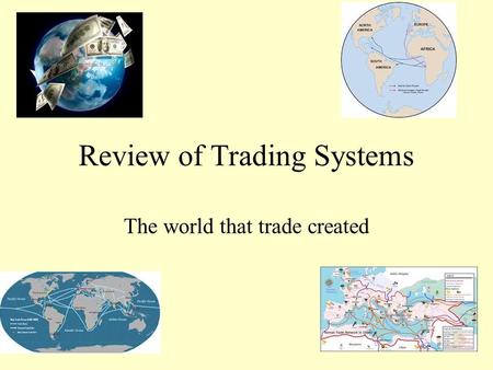 Review of Trading Systems The world that trade created.