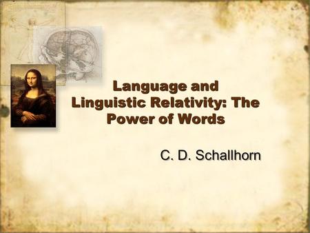 Language and Linguistic Relativity: The Power of Words C. D. Schallhorn.