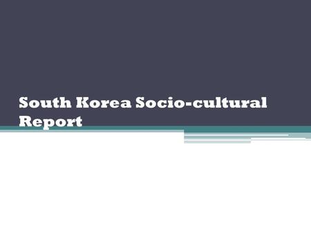 Need help do my essay south korea sociocultural report