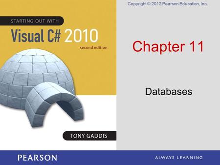 Copyright © 2012 Pearson Education, Inc. Chapter 11 Databases.