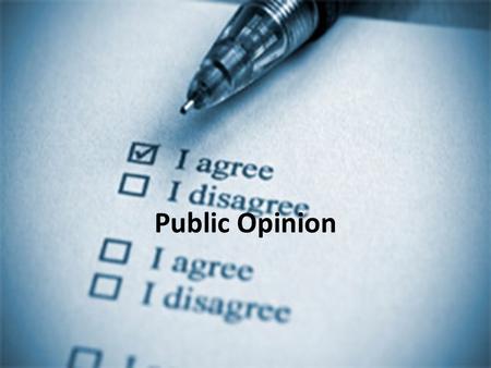 Public Opinion. Public opinion is the collection of differing attitudes that members of a public have about a particular issue. –Subject to rapid change.