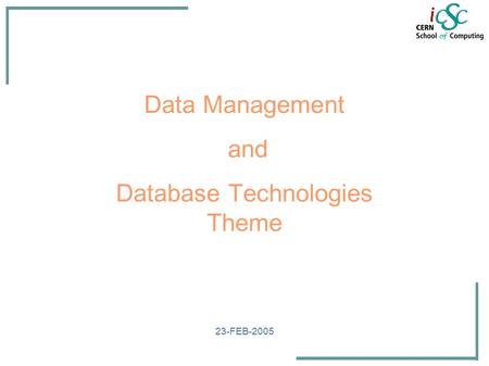 Data Management and Database Technologies Theme 23-FEB-2005.