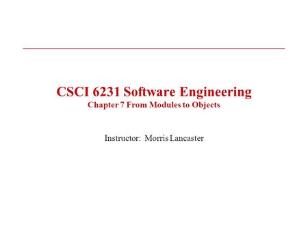 CSCI 6231 Software Engineering Chapter 7 From Modules to Objects
