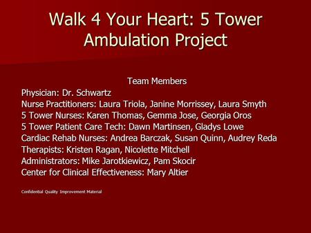 Walk 4 Your Heart: 5 Tower Ambulation Project Team Members Physician: Dr. Schwartz Nurse Practitioners: Laura Triola, Janine Morrissey, Laura Smyth 5 Tower.