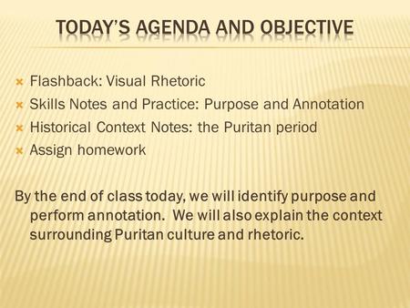  Flashback: Visual Rhetoric  Skills Notes and Practice: Purpose and Annotation  Historical Context Notes: the Puritan period  Assign homework By the.