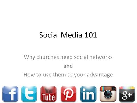 Social Media 101 Why churches need social networks and How to use them to your advantage.