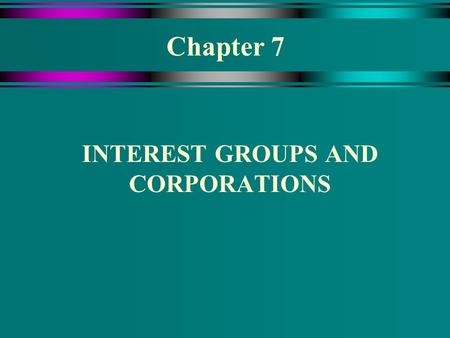 Chapter 7 INTEREST GROUPS AND CORPORATIONS. Lobbying For China  The President makes a decision each year about the most favored nation (MFN) status of.
