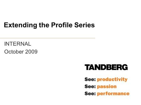 Extending the Profile Series INTERNAL October 2009.