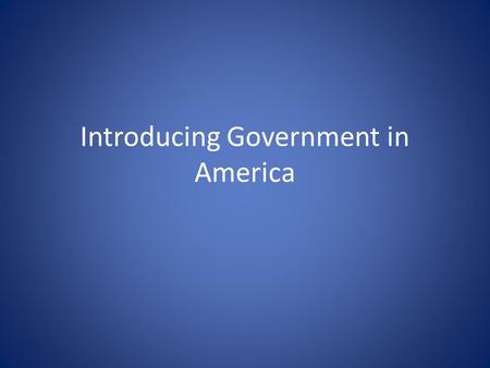 Introducing Government in America. The Scope of Government Fundamental Question: Is the government responsible for ensuring important societal goals (such.