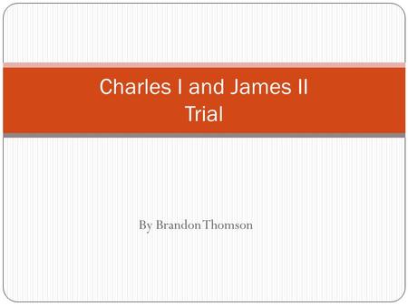 By Brandon Thomson Charles I and James II Trial. Charles I trial video part1  hare&utm_medium=linkshare&utm_campaign=usercontent.