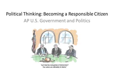 Political Thinking: Becoming a Responsible Citizen AP U.S. Government and Politics.