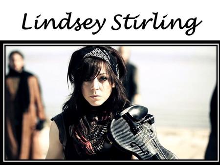 Lindsey Stirling. Lindsey Stirling was born on September 21, 1986 in Santa Ana, California. She then moved to Arizona where she lived until she graduated.