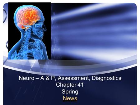 Neuro – A & P, Assessment, Diagnostics Chapter 41 Spring News News.