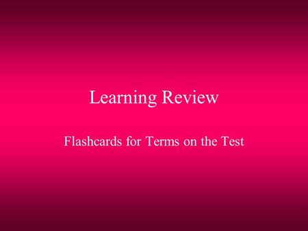 Learning Review Flashcards for Terms on the Test.