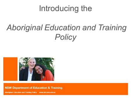 Introducing the Aboriginal Education and Training Policy NSW Department of Education & Training Aboriginal Education and Training Policy www.det.nsw.edu.au.